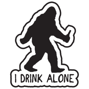 I Drink Alone Bigfoot Sticker
